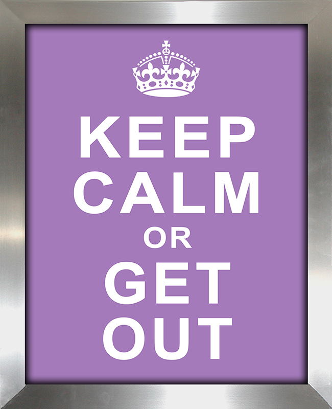 Keep Calm or Get Out